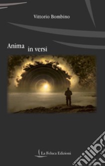 Anima in versi. Percorsi di un sognatore libro di Bombino Vittorio