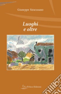 Luoghi e oltre libro di Siracusano Giuseppe