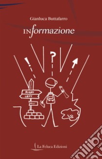 InFormazione. Indagine sui processi educativi dell'uomo: dal concetto di identità culturale ai principali metodi pedagogici e metodologici adottati nell'Istituzione scolastica libro di Buttafarro Gianluca