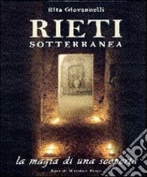 Rieti sotterranea. La magia di una scoperta libro di Giori