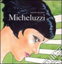 Micheluzzi. Ediz. illustrata libro di Alligo Santo