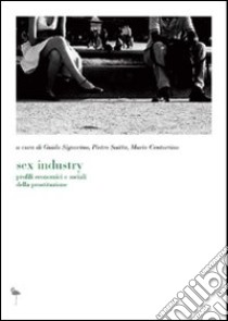 Sex industry. Profili economici e sociali della prostituzione libro di Signorino G. (cur.); Saitta P. (cur.); Centorrino M. (cur.)