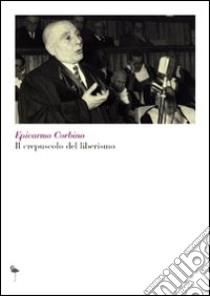 Il crepuscolo del liberismo libro di Corbino Epicarmo