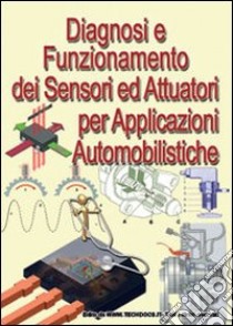 Diagnosi e funzionamento di sensori ed attuatori per applicazioni automobilistiche libro di Riva Gianpaolo