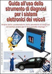 Guida all'uso dello strumento di diagnosi per i sistemi elettronici dei veicoli libro di Riva Gianpaolo