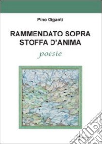 Rammendato sopra stoffa d'anima libro di Giganti Pino