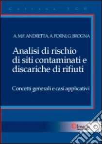 Analisi di rischio di siti contaminati e discariche di rifiuti. Concetti generali e casi applicativi libro di Andretta Alfonso M. - Forni Andrea - Brogna G.