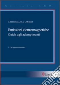 Emissioni elettromagnetiche. Guida agli adempimenti libro di Bellenda Giovanni; Labarile M. Anna