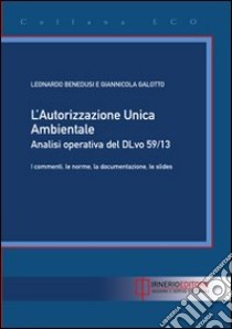 L'autorizzazione unica ambientale. Analisi operativa del DL 59/13 libro di Benedusi Leonardo - Galotto Giannicola