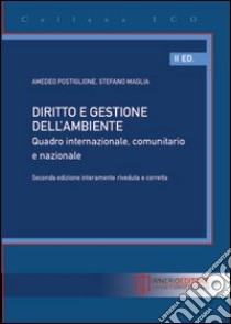 Diritto e gestione dell'ambiente. Quadro internazionale, comunitario e nazionale libro di Postiglione Amedeo; Maglia Stefano