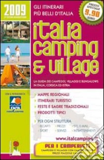 Italia camping & village 2009. La guida dei campeggi, villaggi e bungalows in Italia, Corsica ed Istria libro