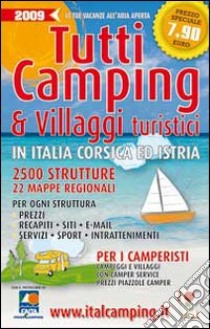 Tutti i camping & villaggi turistici in Italia, Corsica ed Istria 2009 libro