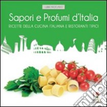 Sapori e profumi d'Italia. Ricette della cucina italiana e ristoranti tipici libro