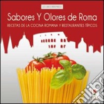 Sabores y olores de Roma. Recetas de la cocina romana y restaurantes típicos libro