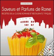 Saveurs et parfums de Rome. Recettes de la cuisine romaine et restaurants typiques libro