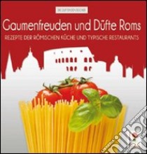 Gaumenfreuden und Düfte Roms. Rezepte der römischen Küche und typische Restaurants libro