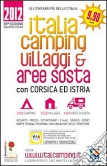 Italia camping. Villaggi & aree sosta in Italia; Corsica e Istria 2012 libro