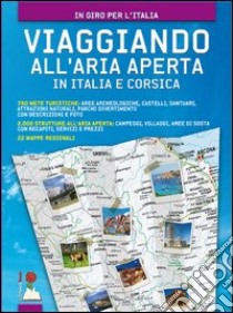 Viaggiando all'aria aperta in Italia e Corsica. 750 mete turistiche: aree archeologiche, castelli, santuari, attrazioni naturali, parchi divertimento libro