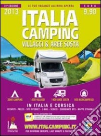 Italia camping. Villaggi & aree sosta in Italia e Corsica 2013 libro