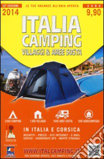 Italia camping. Villaggi & aree sosta in Italia e Corsica 2014 libro