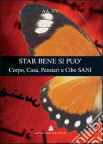 Star bene si può. Corpo, casa, pensieri e cibo sani libro