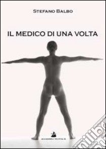 Il medico di una volta libro di Balbo Stefano