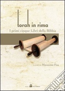 Torah in rima. I primi cinque libri della Bibbia libro di Foa Massimo