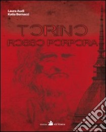 Torino rosso porpora. Un thriller su Leonardo ambientato a Torino libro di Bernacci Katia; Audi Laura