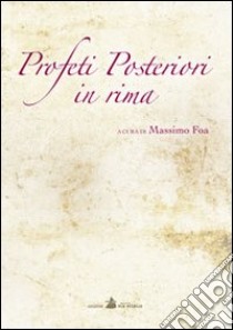 Profeti posteriori in rima libro di Foa Massimo