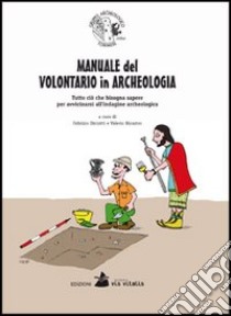 Manuale del volontario in archeologia. Tutto ciò che bisogna sapere per avvicinarsi all'indagine archeologica libro di Diciotti Fabrizio; Nicastro Valerio