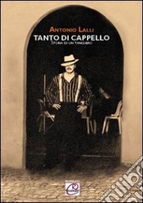 Tanto di cappello. Storia di un tanguero libro di Lalli Antonio