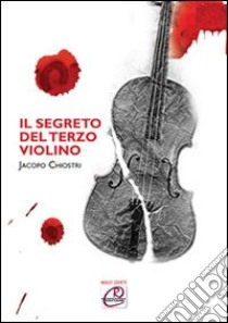 Il segreto del terzo violino libro di Chiostri Jacopo