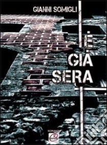 E già sera libro di Somigli Gianni