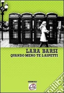 Quando meno te l'aspetti libro di Barsi Laura