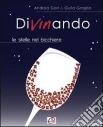 Divinando. Le stelle nel bicchiere libro di Gori Andrea; Graglia Giulia