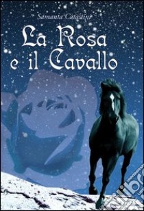 La rosa e il cavallo libro di Catastini Samanta