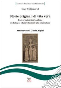 Storie originali dalla vita vera. Testo inglese a fronte libro di Wollstonecraft Mary