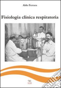 Fisiologia clinica respiratoria libro di Ferrara Aldo