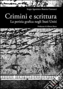 Crimini e scrittura. La perizia grafica negli Stati Uniti libro di Agostinis Sergio; Catenacci Beatrice