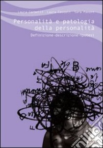 Personalità e patologia della personalità. Definizione, descrizione, ipotesi libro di Corbelli Laura; Ceccoli Laura; Pavoni Sara