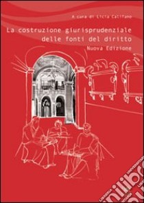 La costruzione giurisprudenziale delle fonti del diritto libro di Califano L. (cur.)