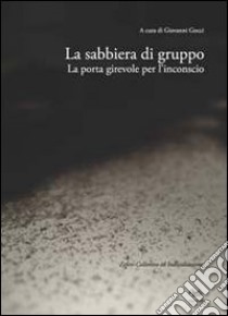 La sabbiera di gruppo. La porta girevole dell'inconscio libro di Gocci G. (cur.)