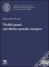 Tredici passi nel diritto penale europeo libro di Bondi Alessandro