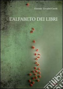 L'alfabeto dei libri libro di Zavadini Caselli Giuliana