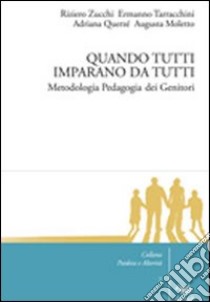 Quando tutti imparano da tutti. Metodologia pedagogia dei genitori libro