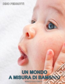 Un mondo a misura di bambino libro di Pedrotti Dino