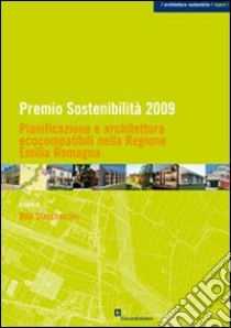 Premio sostenibilità 2009. Pianificazione e architettura ecocompatibili nella regione Emilia Romagna libro di Stachezzini R. (cur.)