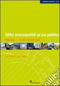 Edifici ecocompatiili ad uso pubblico. Vol. 1: Sedi istituzionali libro di Bassi L. (cur.); Gariup L. (cur.)