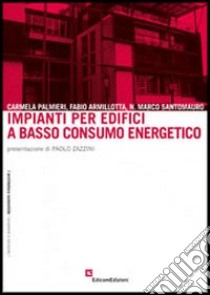 Impianti per edifici a basso consumo energetico libro di Palmieri Carmela; Armillotta Fabio; Santomauro Marco