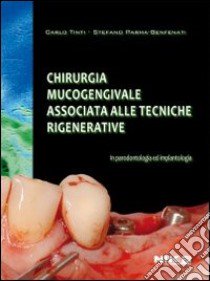 Chirurgia mucogengivale associata alle tecniche rigenerative in paradontologia ed implantologia libro di Tinti Carlo; Parma Benfanti Stefano; Casone M. (cur.)